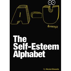 Edwards, Mrs Nicola J A to U The Self-Esteem Alphabet: Your mindfulness journal to emotional wellbeing, body positivity and gratitude Edwards, Mrs Nicola J A to U The Self-Esteem Alphabet: Your mindfulness journal to emotional wellbeing, body positivity and gratitude