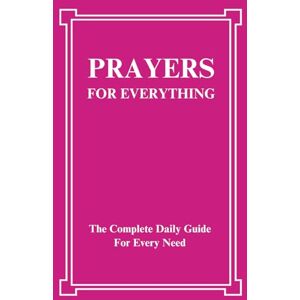 Ministries, Christ’s Eternal Light Prayers For Everything: The Complete Daily Guide For Every Need Ministries, Christ’s Eternal Light Prayers For Everything: The Complete Daily Guide For Every Need