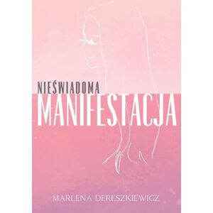 Limitless Mind Publishing Nieświadoma Manifestacja: Jak Myśli Ksztaltują Rzeczywistośc Limitless Mind Publishing Nieświadoma Manifestacja: Jak Myśli Ksztaltują Rzeczywistośc