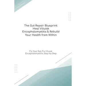 Cooke Ph.D, Mr Richard The Gut Repair Blueprint: Heal Viliuisk Encephalomyelitis & Rebuild Your Health from Within Fix Your Gut, Fix Viliuisk Encephalomyelitis, Step-by-Step (The Gut Healing Blueprint) Cooke Ph.D, Mr Richard The Gut Repair Blueprint: Heal Viliuisk Encephalomyelitis & Rebuild Your Health from Within Fix Your Gut, Fix Viliuisk Encephalomyelitis, Step-by-Step (The Gut Healing Blueprint)