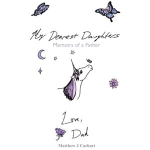 carhart, matthew My Dearest Daughter: Memoirs of a Father carhart, matthew My Dearest Daughter: Memoirs of a Father