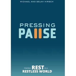 Hirsch, Michael Pressing Pause: Finding Rest in a Restless World Hirsch, Michael Pressing Pause: Finding Rest in a Restless World