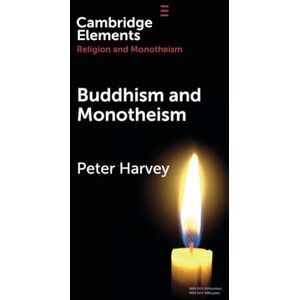 Harvey, Peter Buddhism and Monotheism (Elements in Religion and Monotheism) Harvey, Peter Buddhism and Monotheism (Elements in Religion and Monotheism)