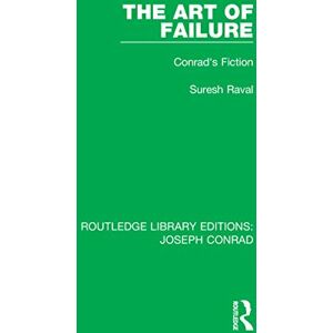 Raval, Suresh The Art of Failure: Conrad's Fiction (Routledge Library Editions: Joseph Conrad) Raval, Suresh The Art of Failure: Conrad's Fiction (Routledge Library Editions: Joseph Conrad)