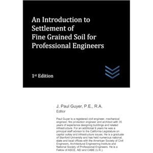 Guyer, J. Paul An Introduction to Settlement of Fine Grained Soil for Professional Engineers: 24 (civil engineering) Guyer, J. Paul An Introduction to Settlement of Fine Grained Soil for Professional Engineers: 24 (civil engineering)