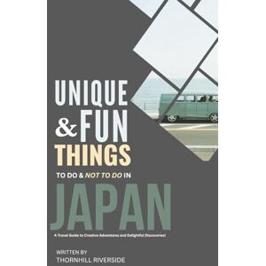Riverside, Thornhill Unique and Fun Things To Do and Not To In Japan: In Full Colored Images and Maps! (Unique and Funs Things Travel Guides) Riverside, Thornhill Unique and Fun Things To Do and Not To In Japan: In Full Colored Images and Maps! (Unique and Funs Things Travel Guides)