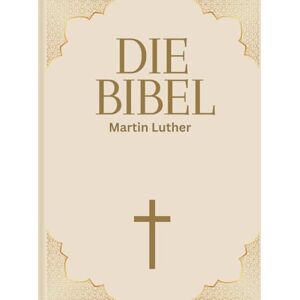 Luther, Martin Die Große Bibel: Das Neue und das Alte testament Luther, Martin Die Große Bibel: Das Neue und das Alte testament