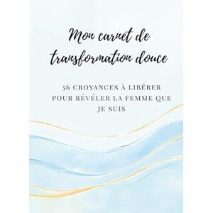 rah, Dv Mon carnet de transformation douce: 56 croyances à libérer pour révéler la femme que je suis Carnet d’écriture introspectif et inspirant pour reprendre confiance, oser et s’affirmer rah, Dv Mon carnet de transformation douce: 56 croyances à libérer pour révéler la femme que je suis Carnet d’écriture introspectif et inspirant pour reprendre confiance, oser et s’affirmer