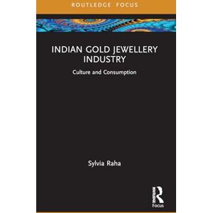 Raha, Sylvia Indian Gold Jewellery Industry: Culture and Consumption (Routledge Focus on Management and Society) Raha, Sylvia Indian Gold Jewellery Industry: Culture and Consumption (Routledge Focus on Management and Society)
