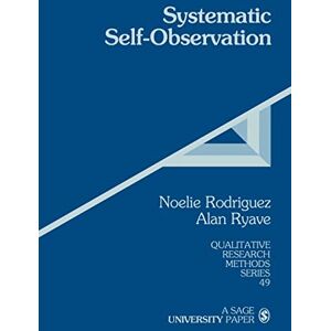 Rodriguez Systematic Self-Observation: A Method for Researching the Hidden and Elusive Features of Everyday Social Life: 49 (Qualitative Research Methods) Rodriguez Systematic Self-Observation: A Method for Researching the Hidden and Elusive Features of Everyday Social Life: 49 (Qualitative Research Methods)