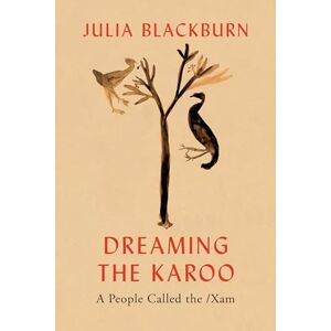 Blackburn, Julia Dreaming the Karoo: A People Called the /Xam Blackburn, Julia Dreaming the Karoo: A People Called the /Xam