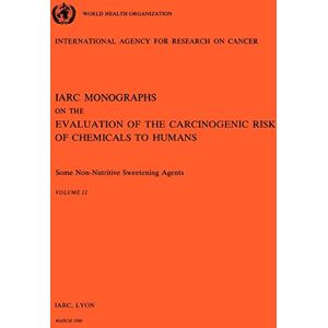 International Agency for Research on Cancer Some non-nutritive sweetening agents: views... of an IARC working group..., Lyon, March 21-27, 1979: v. 22 (IARC monographs on the evaluation of the carcinogenic risk of chemicals to humans, 22) International Agency for Research on Cancer Some non-nutritive sweetening agents: views... of an IARC working group..., Lyon, March 21-27, 1979: v. 22 (IARC monographs on the evaluation of the carcinogenic risk of chemicals to humans, 22)