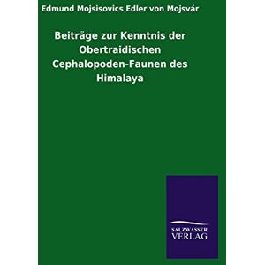 Mojsvár, Edmund Mojsisovics Edler Von Beiträge zur Kenntnis der Obertraidischen Cephalopoden-Faunen des Himalaya Mojsvár, Edmund Mojsisovics Edler Von Beiträge zur Kenntnis der Obertraidischen Cephalopoden-Faunen des Himalaya