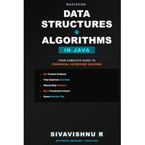 R, Sivavishnu Mastering Data Structures & Algorithms in Java: Your Complete Guide to Technical Interview Success: The Complete Guide to Acing Technical Interviews at FAANG with 100+ Coding Challenges R, Sivavishnu Mastering Data Structures & Algorithms in Java: Your Complete Guide to Technical Interview Success: The Complete Guide to Acing Technical Interviews at FAANG with 100+ Coding Challenges