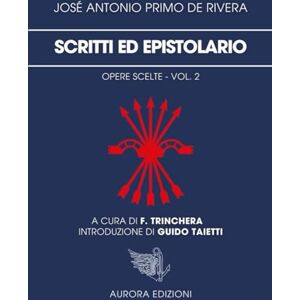 Primo de Rivera, José Antonio Scritti ed epistolario: Opere scelte Vol. 2 Primo de Rivera, José Antonio Scritti ed epistolario: Opere scelte Vol. 2