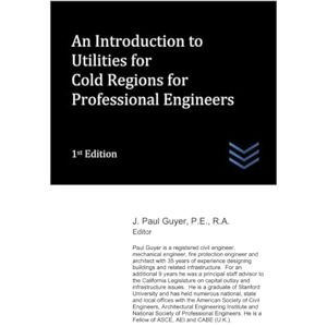 Guyer, J. Paul An Introduction to Utilities for Cold Regions for Professional Engineers: 12 (Cold Regions Engineering) Guyer, J. Paul An Introduction to Utilities for Cold Regions for Professional Engineers: 12 (Cold Regions Engineering)