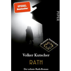Kutscher, Volker Rath: Der zehnte Rath-Roman Das große Finale der Bestsellerserie um Gereon Rath Kutscher, Volker Rath: Der zehnte Rath-Roman Das große Finale der Bestsellerserie um Gereon Rath