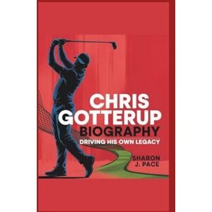 J. Pace, Sharon CHRIS GOTTERUP BIOGRAPHY: Driving His Own Legacy J. Pace, Sharon CHRIS GOTTERUP BIOGRAPHY: Driving His Own Legacy