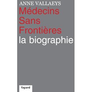 Vallaeys-A Médecins Sans Frontières: La biographie Vallaeys-A Médecins Sans Frontières: La biographie