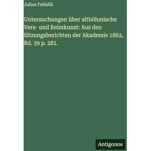 Feifalik, Julius Untersuchungen über altböhmische Vers- und Reimkunst: Aus den Sitzungsberichten der Akademie 1862, Bd. 39 p. 281. Feifalik, Julius Untersuchungen über altböhmische Vers- und Reimkunst: Aus den Sitzungsberichten der Akademie 1862, Bd. 39 p. 281.
