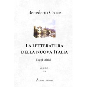 Croce, Benedetto La letteratura della nuova Italia: Saggi critici Volume I (1914) Croce, Benedetto La letteratura della nuova Italia: Saggi critici Volume I (1914)