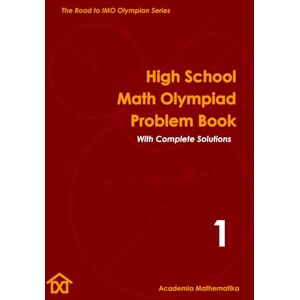 Mathematika, Academia High School Math Olympiad Problem Book (Vol. 1): The Road to IMO Olympian Series (Mathematical Olympiads for Elementary, Middle and High School) Mathematika, Academia High School Math Olympiad Problem Book (Vol. 1): The Road to IMO Olympian Series (Mathematical Olympiads for Elementary, Middle and High School)