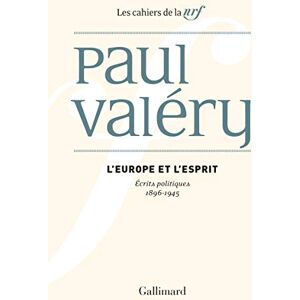 Valéry, Paul L'Europe et l'Esprit: Écrits politiques (1896-1945) Valéry, Paul L'Europe et l'Esprit: Écrits politiques (1896-1945)