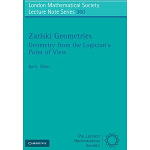 Cambridge University Press Zariski Geometries: Geometry from the Logician's Point of View (London Mathematical Society Lecture Note Series Book 360) Cambridge University Press Zariski Geometries: Geometry from the Logician's Point of View (London Mathematical Society Lecture Note Series Book 360)