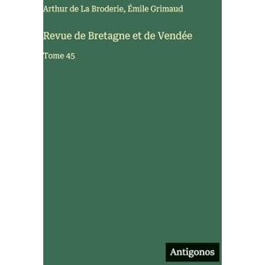 La Broderie, Arthur de Revue de Bretagne et de Vendée: Tome 45 La Broderie, Arthur de Revue de Bretagne et de Vendée: Tome 45