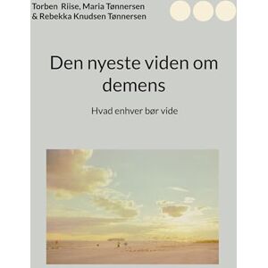 Riise, Torben Den nyeste viden om demens: Hvad enhver bør vide Riise, Torben Den nyeste viden om demens: Hvad enhver bør vide