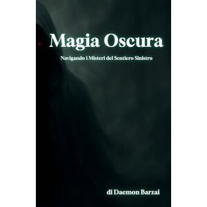 Barzai, Daemon Magia Oscura: Navigando i Misteri del Sentiero Sinistro Barzai, Daemon Magia Oscura: Navigando i Misteri del Sentiero Sinistro