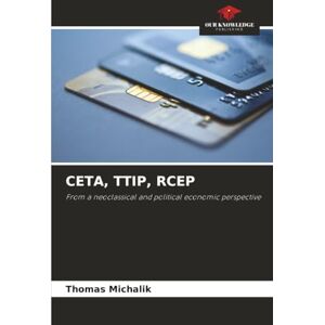 Michalik, Thomas CETA, TTIP, RCEP: From a neoclassical and political economic perspective Michalik, Thomas CETA, TTIP, RCEP: From a neoclassical and political economic perspective