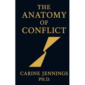 Jennings Ph.D, Carine The Anatomy of Conflict Jennings Ph.D, Carine The Anatomy of Conflict