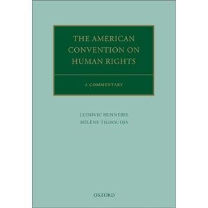 Hennebel, Ludovic The American Convention on Human Rights: A Commentary (Oxford Commentaries on International Law) Hennebel, Ludovic The American Convention on Human Rights: A Commentary (Oxford Commentaries on International Law)