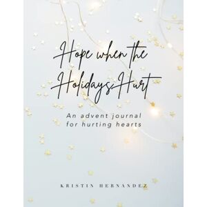 Hernandez, Kristin Hope When the Holidays Hurt: An advent journal for hurting hearts Hernandez, Kristin Hope When the Holidays Hurt: An advent journal for hurting hearts
