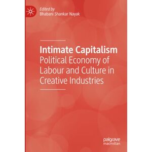 Intimate Capitalism: Political Economy of Labour and Culture in Creative Industries Intimate Capitalism: Political Economy of Labour and Culture in Creative Industries
