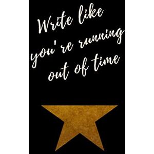 Publishing, Pembroke Write like you're running out of time Hamilton Notebook Journal Diary Alexander Hamilton QUOTES Broadway Musical Fully LINED pages Publishing, Pembroke Write like you're running out of time Hamilton Notebook Journal Diary Alexander Hamilton QUOTES Broadway Musical Fully LINED pages