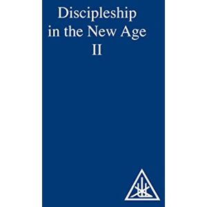 Bailey, Alice A. Discipleship in the New Age Vol 2 Bailey, Alice A. Discipleship in the New Age Vol 2