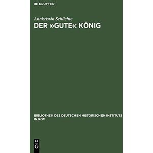 Schlichte, Annkristin Der »gute« König: Wilhelm II. von Sizilien (1166-1189): 110 (Bibliothek des Deutschen Historischen Instituts in Rom, 110) Schlichte, Annkristin Der »gute« König: Wilhelm II. von Sizilien (1166-1189): 110 (Bibliothek des Deutschen Historischen Instituts in Rom, 110)
