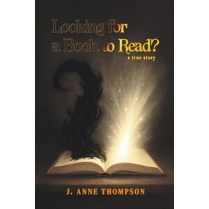 Thompson, J Anne Looking for a Book to Read? A True Story Thompson, J Anne Looking for a Book to Read? A True Story