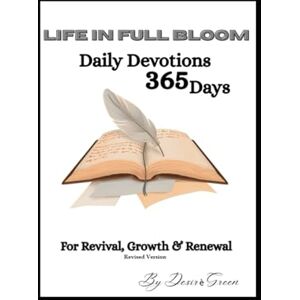 Green, Ms Desirѐ Life in Full Bloom: Devotional (Classic Edition: A gentle 52-week journey of renewal, hope, and daily spiritual reflection. Green, Ms Desirѐ Life in Full Bloom: Devotional (Classic Edition: A gentle 52-week journey of renewal, hope, and daily spiritual reflection.