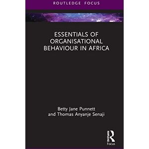 Punnett, Betty Jane Essentials of Organisational Behaviour in Africa (Essentials of Business and Management in Africa) Punnett, Betty Jane Essentials of Organisational Behaviour in Africa (Essentials of Business and Management in Africa)
