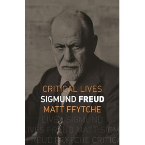 Matt ffytche Sigmund Freud (Critical Lives) Matt ffytche Sigmund Freud (Critical Lives)