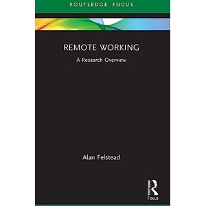 Felstead, Alan Remote Working: A Research Overview (State of the Art in Business Research) Felstead, Alan Remote Working: A Research Overview (State of the Art in Business Research)