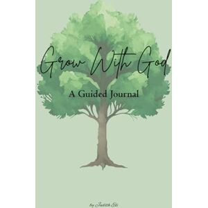 Eli, Judith Grow With God: A Guided Journal of 90 Questions from God to Draw You Deeper into His Heart Eli, Judith Grow With God: A Guided Journal of 90 Questions from God to Draw You Deeper into His Heart