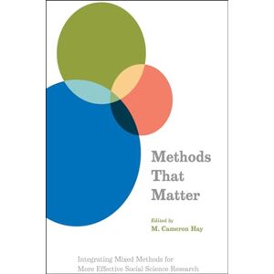 Methods That Matter: Integrating Mixed Methods for More Effective Social Science Research Methods That Matter: Integrating Mixed Methods for More Effective Social Science Research