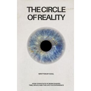 SOUL The Circle of Reality: How Your State of Being Shapes Time, Space, and the Life You Experience (Divine Alignment) SOUL The Circle of Reality: How Your State of Being Shapes Time, Space, and the Life You Experience (Divine Alignment)