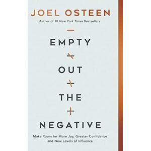 Osteen, Joel Empty Out the Negative: Make Room for More Joy, Greater Confidence, and New Levels of Influence Osteen, Joel Empty Out the Negative: Make Room for More Joy, Greater Confidence, and New Levels of Influence
