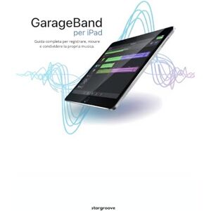 Deejay, Stargroove GarageBand per iPad: Guida completa per registrare, mixare e condividere la propria musica Deejay, Stargroove GarageBand per iPad: Guida completa per registrare, mixare e condividere la propria musica