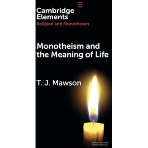 Mawson, T. J. Monotheism and the Meaning of Life (Elements in Religion and Monotheism) Mawson, T. J. Monotheism and the Meaning of Life (Elements in Religion and Monotheism)